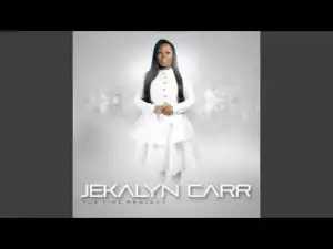 Jekalyn Carr - I Belong To You